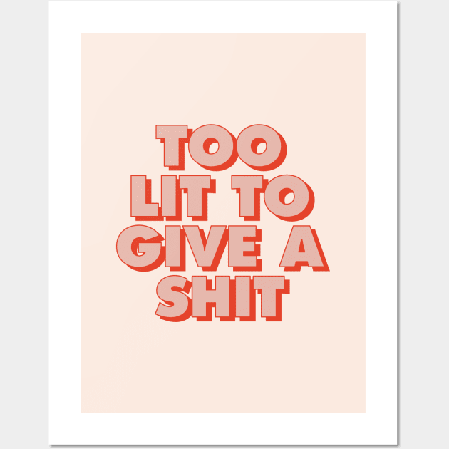 Too Lit to Give a Shit in Red and Peach Wall Art by MotivatedType